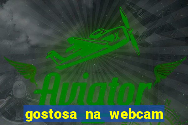 gostosa na webcam ao vivo